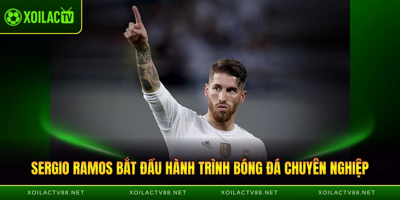 Sergio Ramos bắt đầu hành trình bóng đá chuyên nghiệp